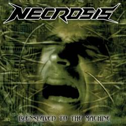 Necrosis (CHL) : Reenslaved to the Machine